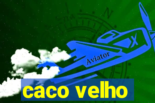 caco velho